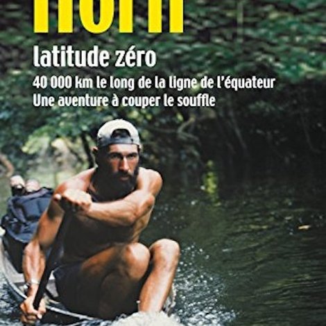 Mike Horn - Latitude Zéro