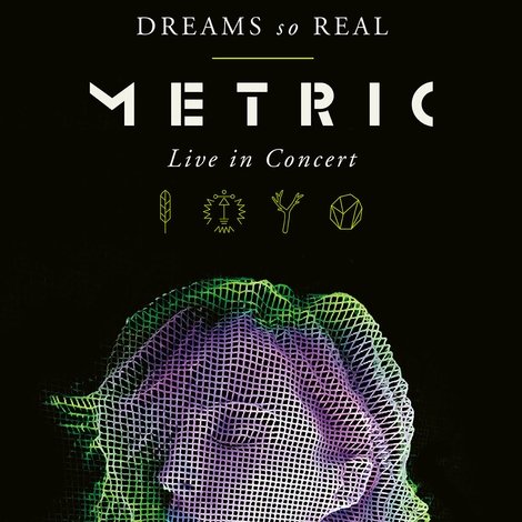 Metric - Dreams So Real - Live In Concert