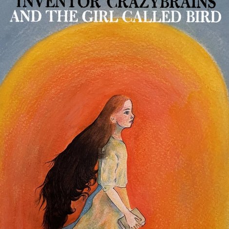 Inventor Crazybrains and the Girl Called Bird