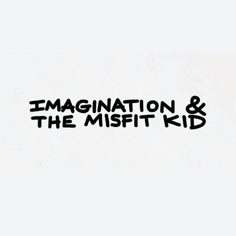 Imagination & the Misfit Kid