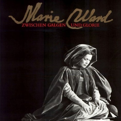 Marie Ward - Zwischen Galgen und Glorie