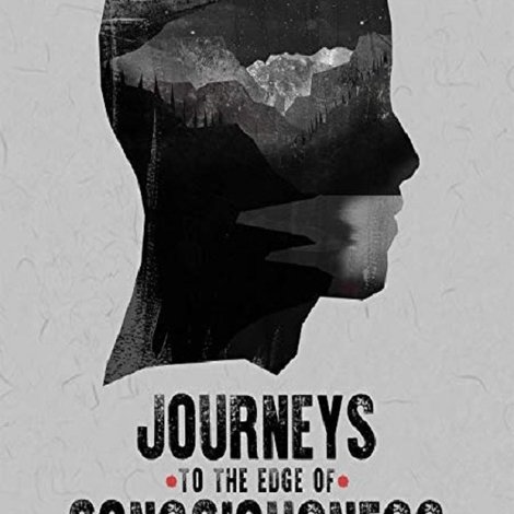 Journeys to the Edge of Consciousness