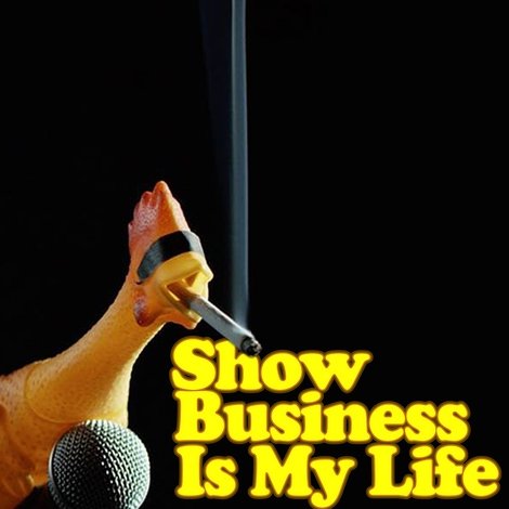 Show Business Is My Life (But I Can't Prove It)