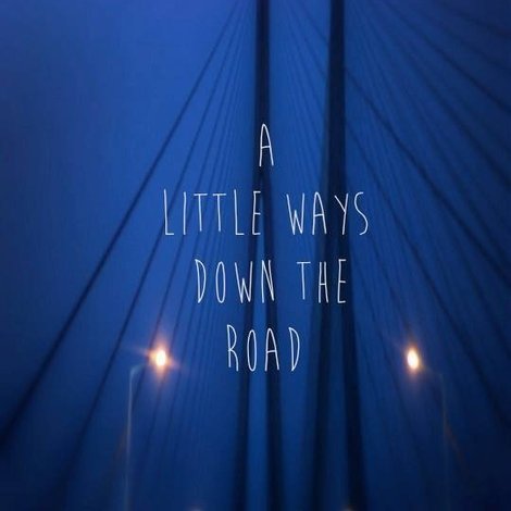 A Little Ways Down The Road