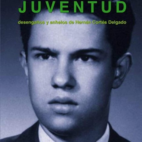 Juventud, desengaños y anhelos de Hernán Cortés Delgado