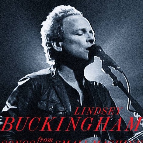 Lindsey Buckingham: Songs from the Small Machine (Live in L.A.)