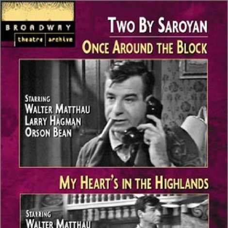 Two by Saroyan: 'Once Around the Block' and 'My Heart's in the Highlands'