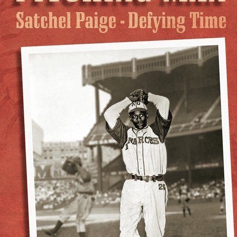 Pitching Man: Satchel Paige Defying Time