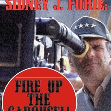 Sidney J. Furie: Fire Up the Carousel!