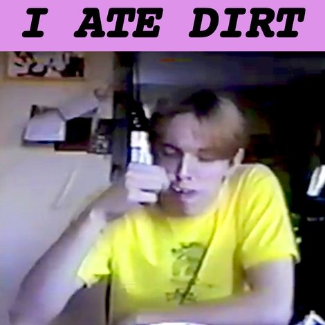 The Day I Ate Dirt
