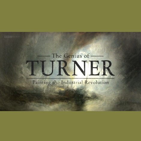 The Genius of Turner: Painting the Industrial Revolution