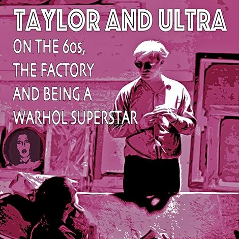 Taylor & Ultra: On the 60s, The Factory, and Being a Warhol Superstar