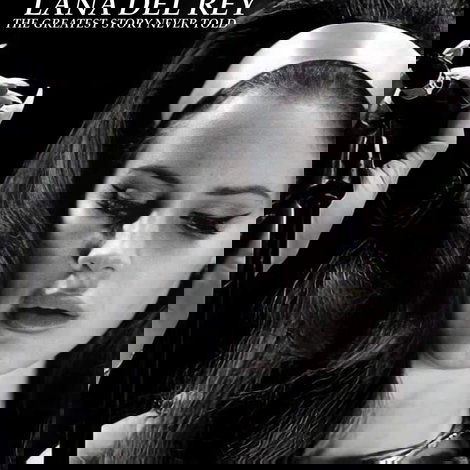 Lana Del Rey: The Greatest Story Never Told