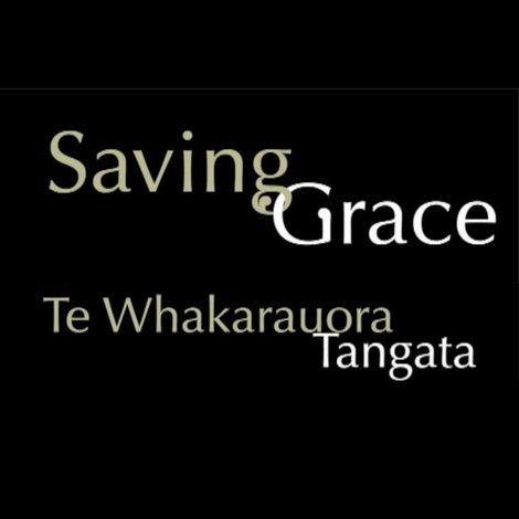 Saving Grace - Te Whakarauora Tangata