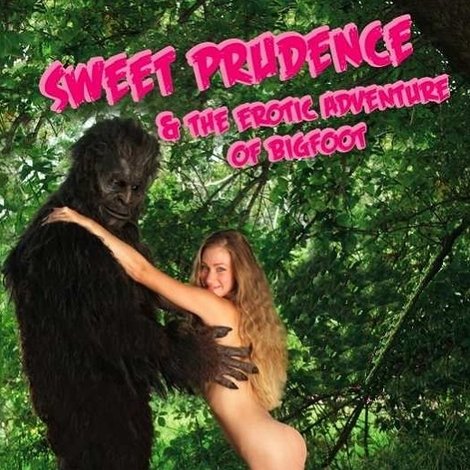 Sweet Prudence & the Erotic Adventure of Bigfoot