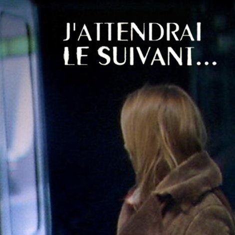 J'attendrai le suivant...