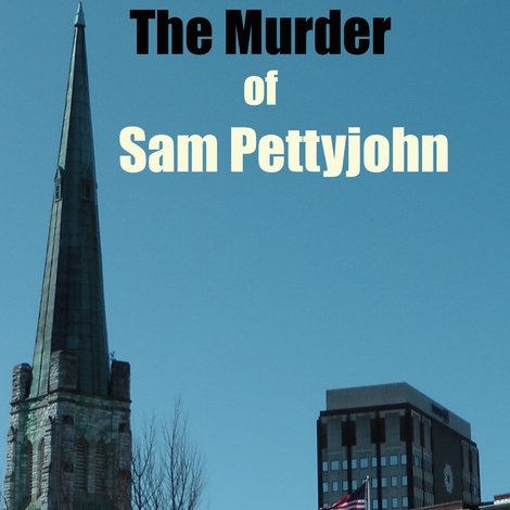 The Murder of Sam Pettyjohn