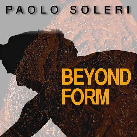 Paolo Soleri: Beyond Form