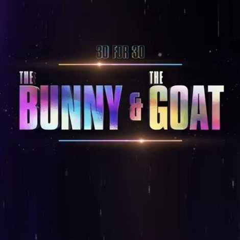 30 for 30: The Bunny & the GOAT