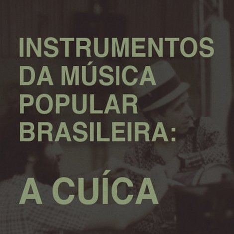 Instrumentos da Música Popular Brasileira - A Cuíca