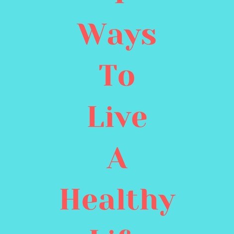 4 Ways to Live a Healthy Life
