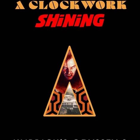 A Clockwork Shining: Kubrick's Odyssey 3