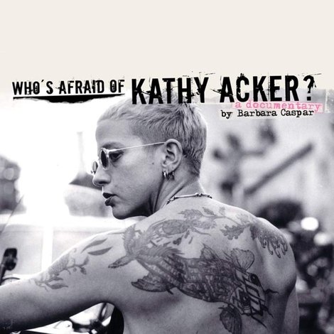 Who's Afraid of Kathy Acker?