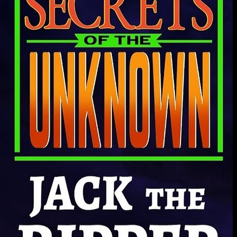 Secrets of the Unknown: Jack the Ripper