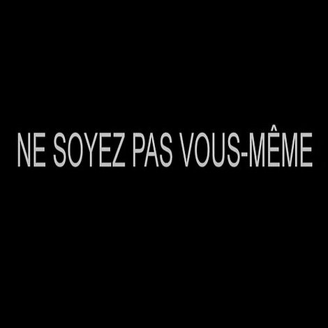 Ne soyez pas vous-même
