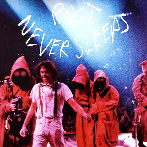 Neil Young & Crazy Horse: Rust Never Sleeps