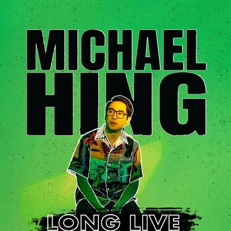 Michael Hing: Long Live The Hing