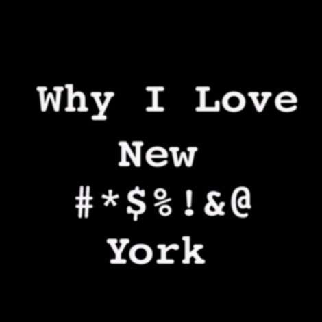 Why I Love New #*$%!&@ York