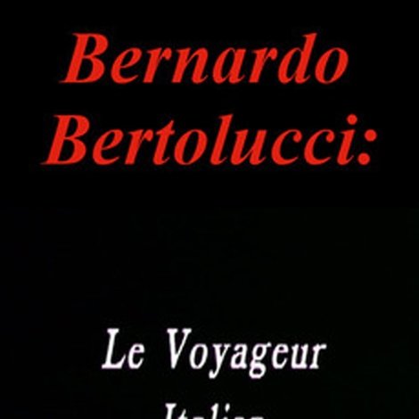 Bernardo Bertolucci: Le Voyageur Italien