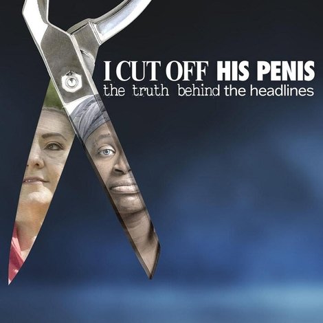 I Cut Off His Penis: The Truth Behind The Headlines