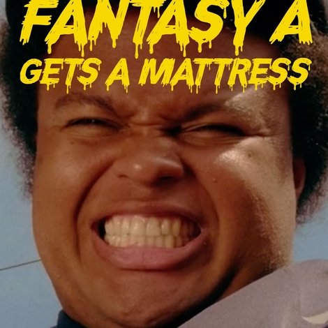 Fantasy A Gets a Mattress