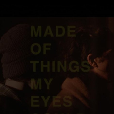 Made of Things My Eyes Could See