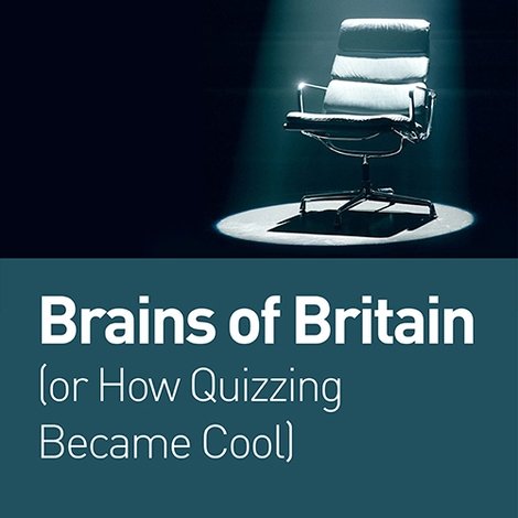 Brains of Britain (or How Quizzing Became Cool)