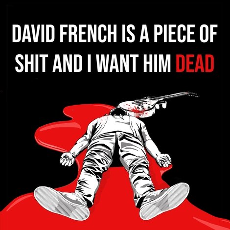 David French Is a Piece of Shit and I Want Him Dead