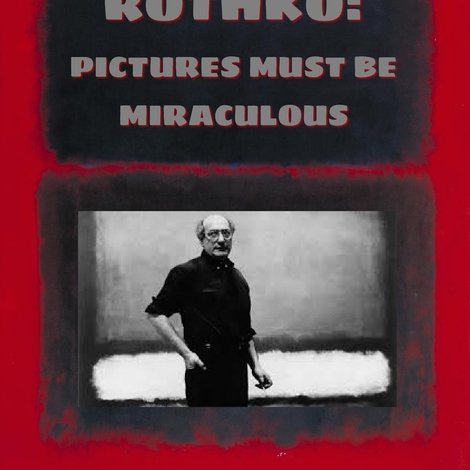 Rothko: Pictures Must Be Miraculous