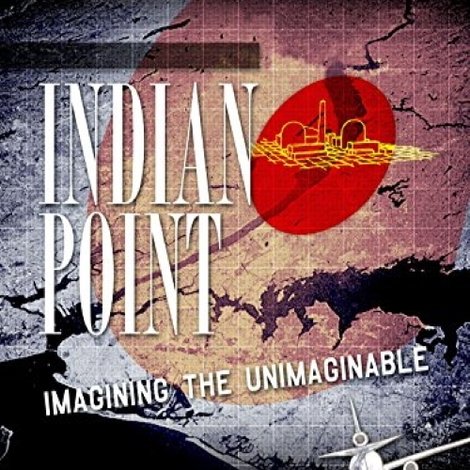 Indian Point: Imagining the Unimaginable