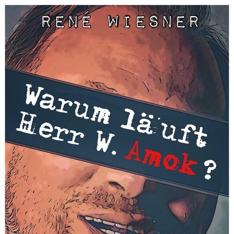 Warum läuft Herr W. Amok?