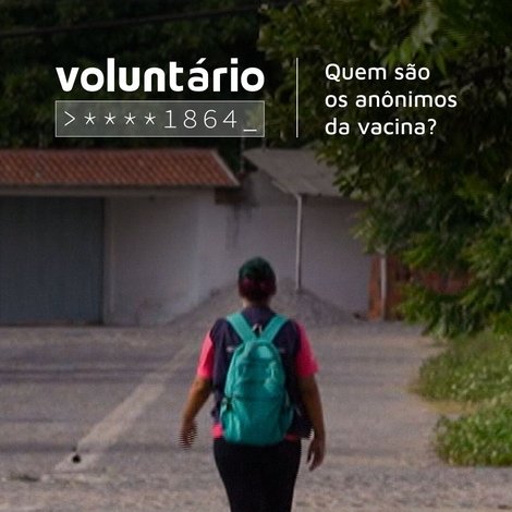 Voluntário ****1864: Quem São os Anônimos da Vacina?