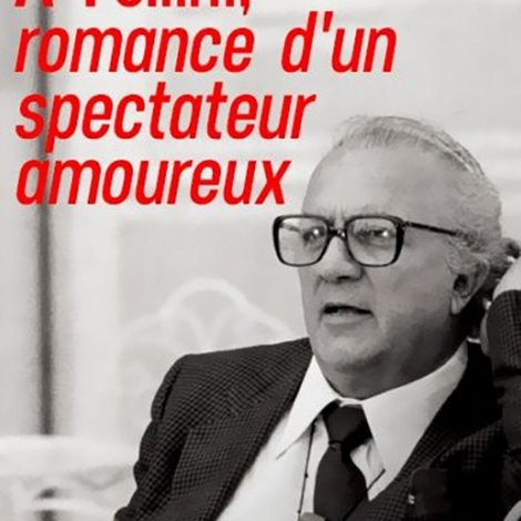 À Fellini, romance d'un spectateur amoureux