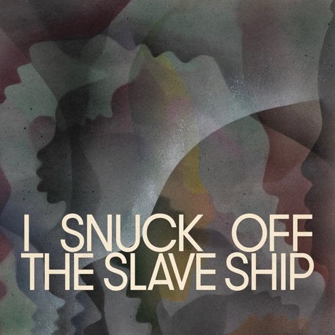 I Snuck Off the Slave Ship