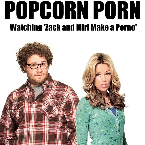 Popcorn Porn: Watching 'Zack and Miri Make a Porno'