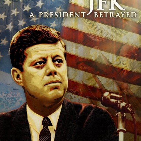 JFK: A President Betrayed