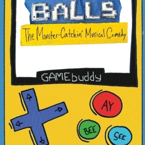 Balls: The Monster-Catchin' Musical Comedy
