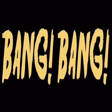 Bang! Bang!