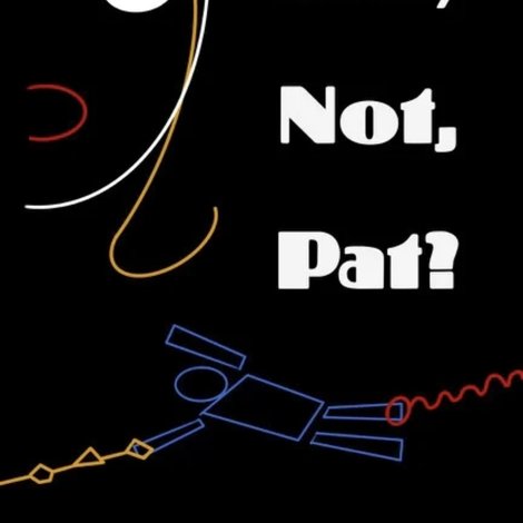 Why Not, Pat?