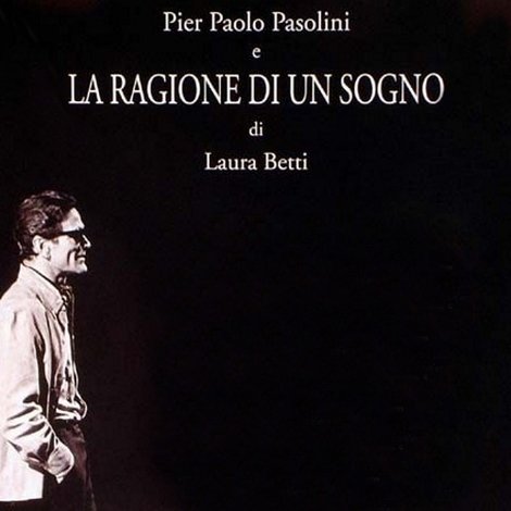 Pier Paolo Pasolini e la ragione di un sogno